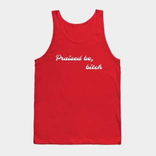 Praised Be Bitch Tank Top